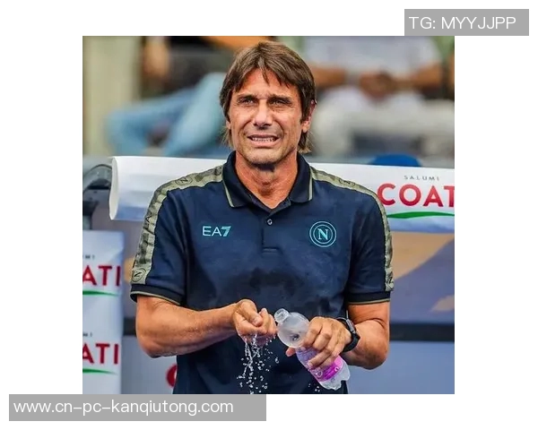 意甲局势剧变孔蒂九大承诺震撼那不勒斯冠军教头要价引发热议